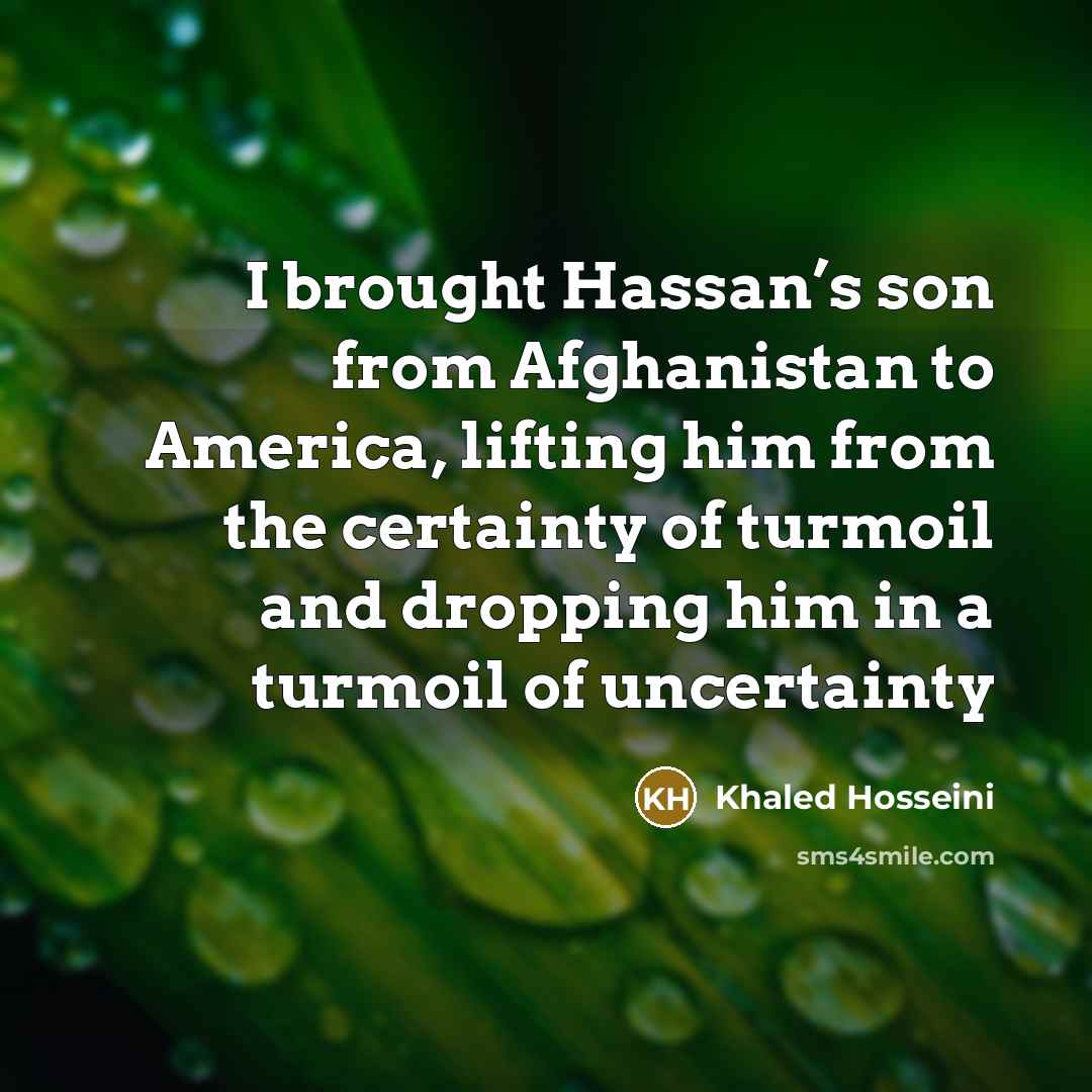 “I brought Hassan’s son from Afghanistan to America, lifting him…” quote by Khaled Hosseini
