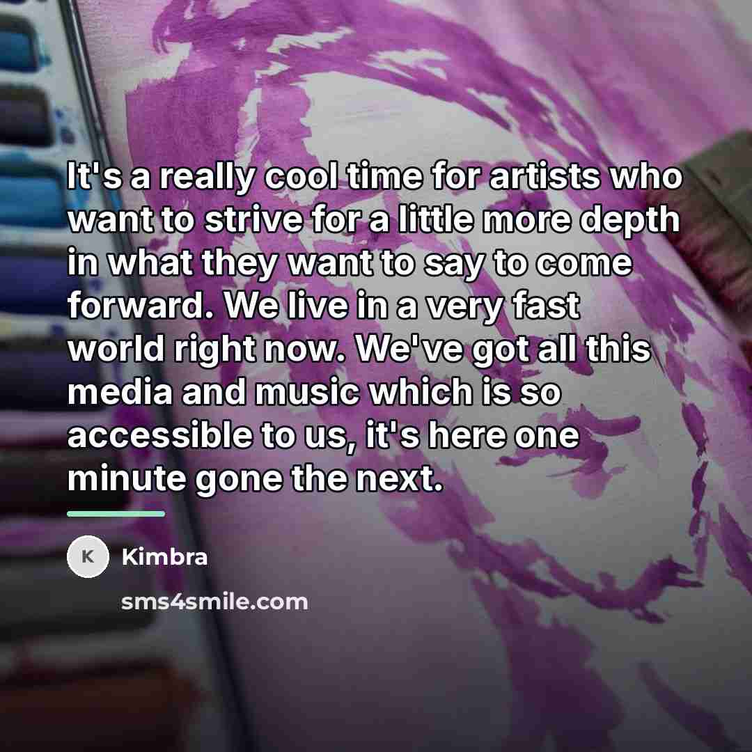 “It's a really cool time for artists who want to…” quote by Kimbra