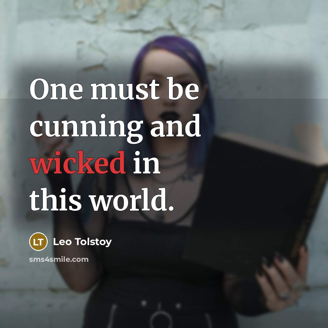 “One must be cunning and wicked in this world.…” quote by Leo Tolstoy
