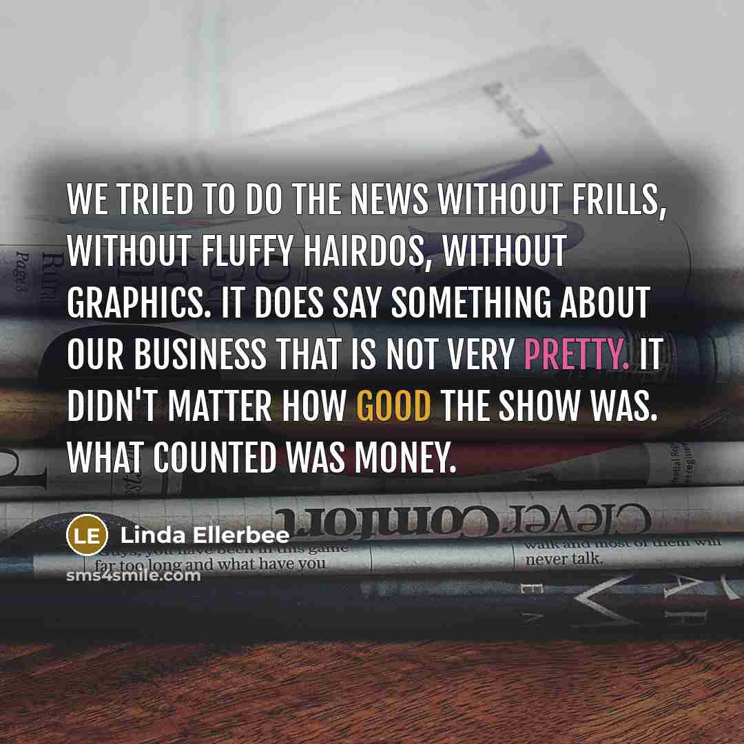 “We tried to do the news without frills, without fluffy…” quote by Linda Ellerbee