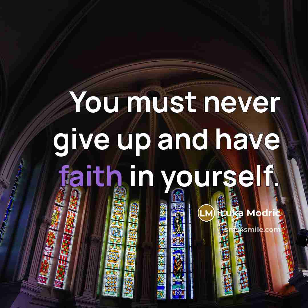 “You must never give up and have faith in yourself.…” quote by Luka Modric