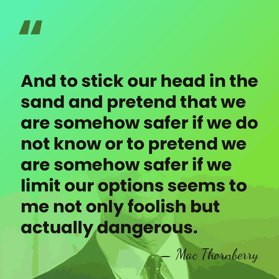 And to stick our head in the sand and pretend that we&hellip; - Mac Thornberry