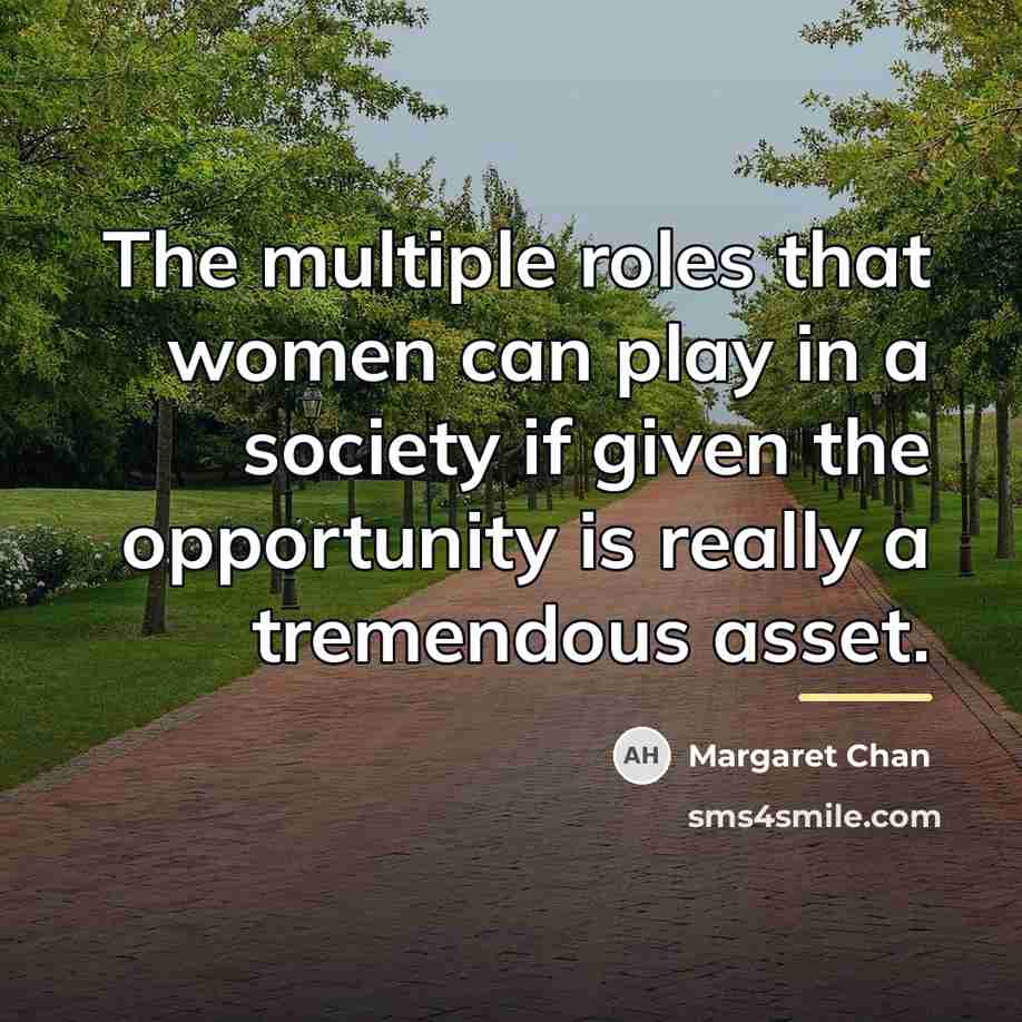 “The multiple roles that women can play in a society…” quote by Margaret Chan