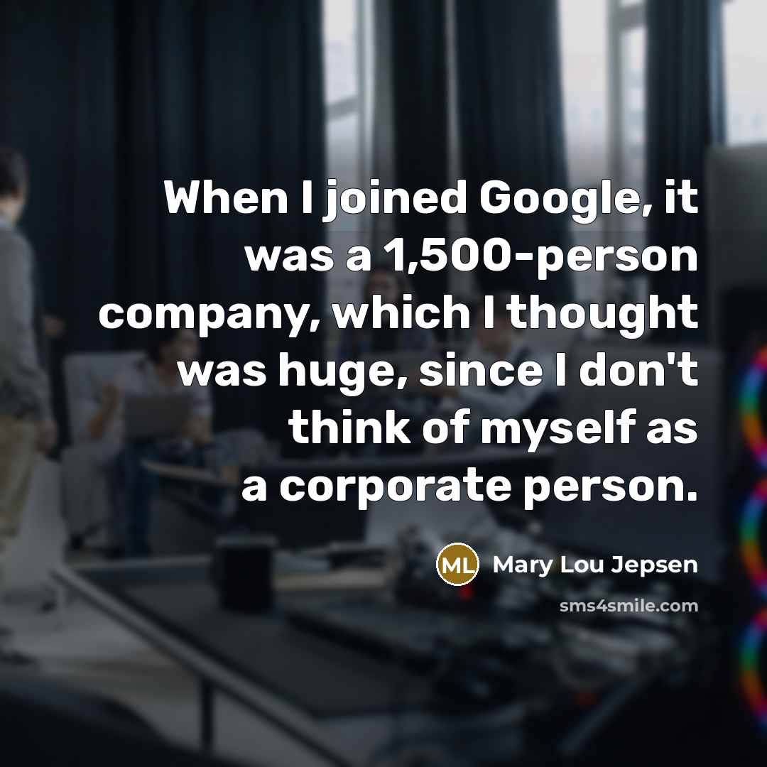 “When I joined Google, it was a 1,500-person company, which…” quote by Mary Lou Jepsen
