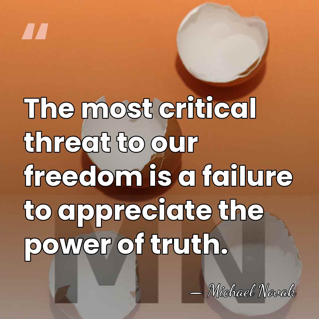 The most critical threat to our freedom is a failure to appreciate&hellip; - Michael Novak