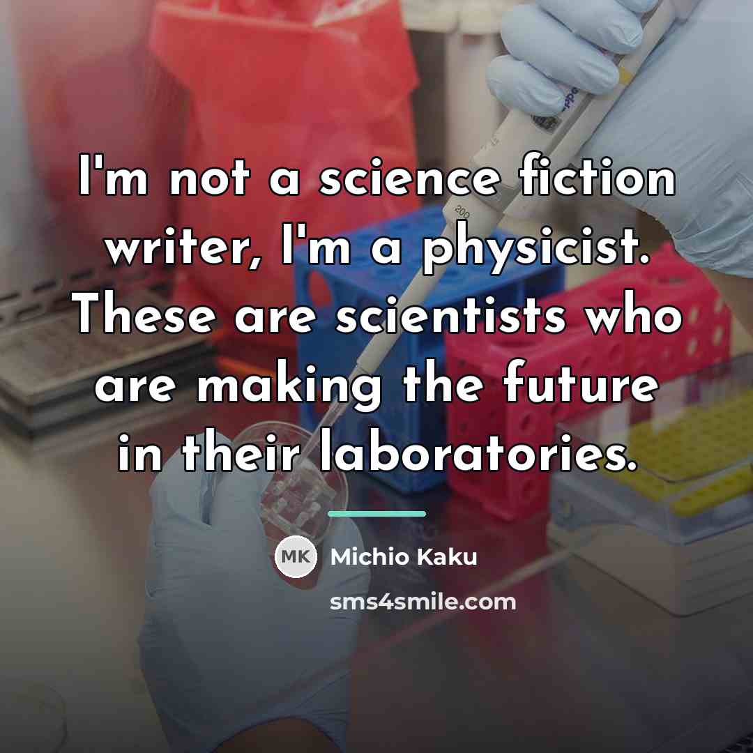 “I'm not a science fiction writer, I'm a physicist. These…” quote by Michio Kaku