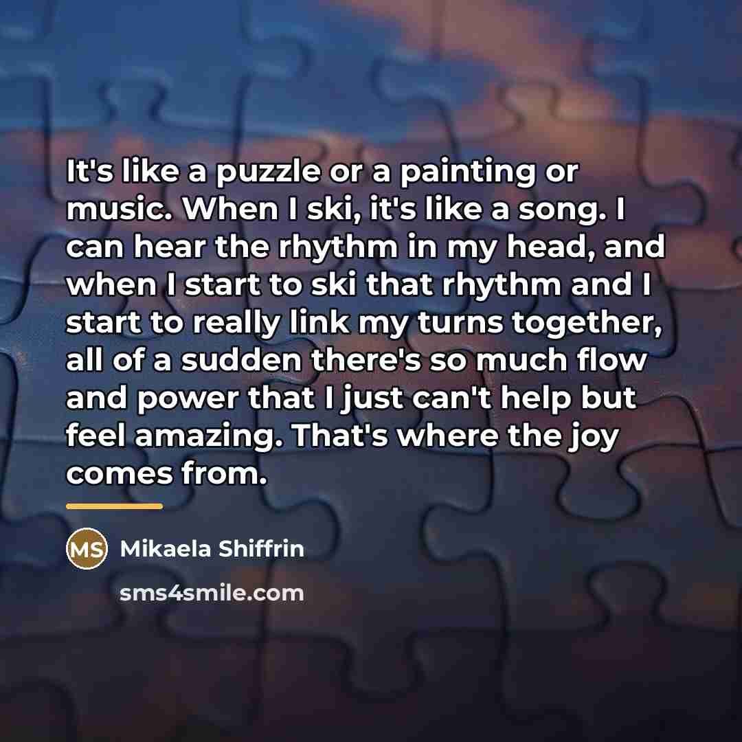 “It's like a puzzle or a painting or music. When…” quote by Mikaela Shiffrin
