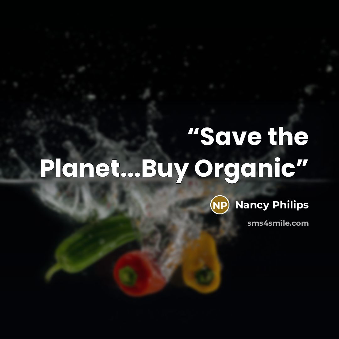 “Save the Planet...Buy Organic” quote by Nancy Philips