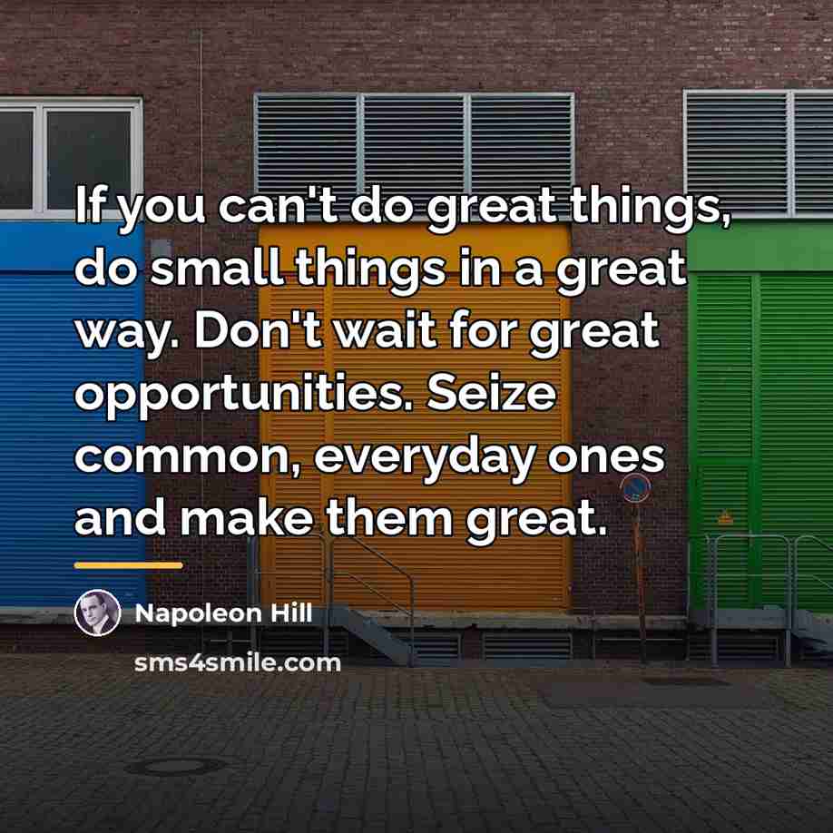 “If you can't do great things, do small things in…” quote by Napoleon Hill