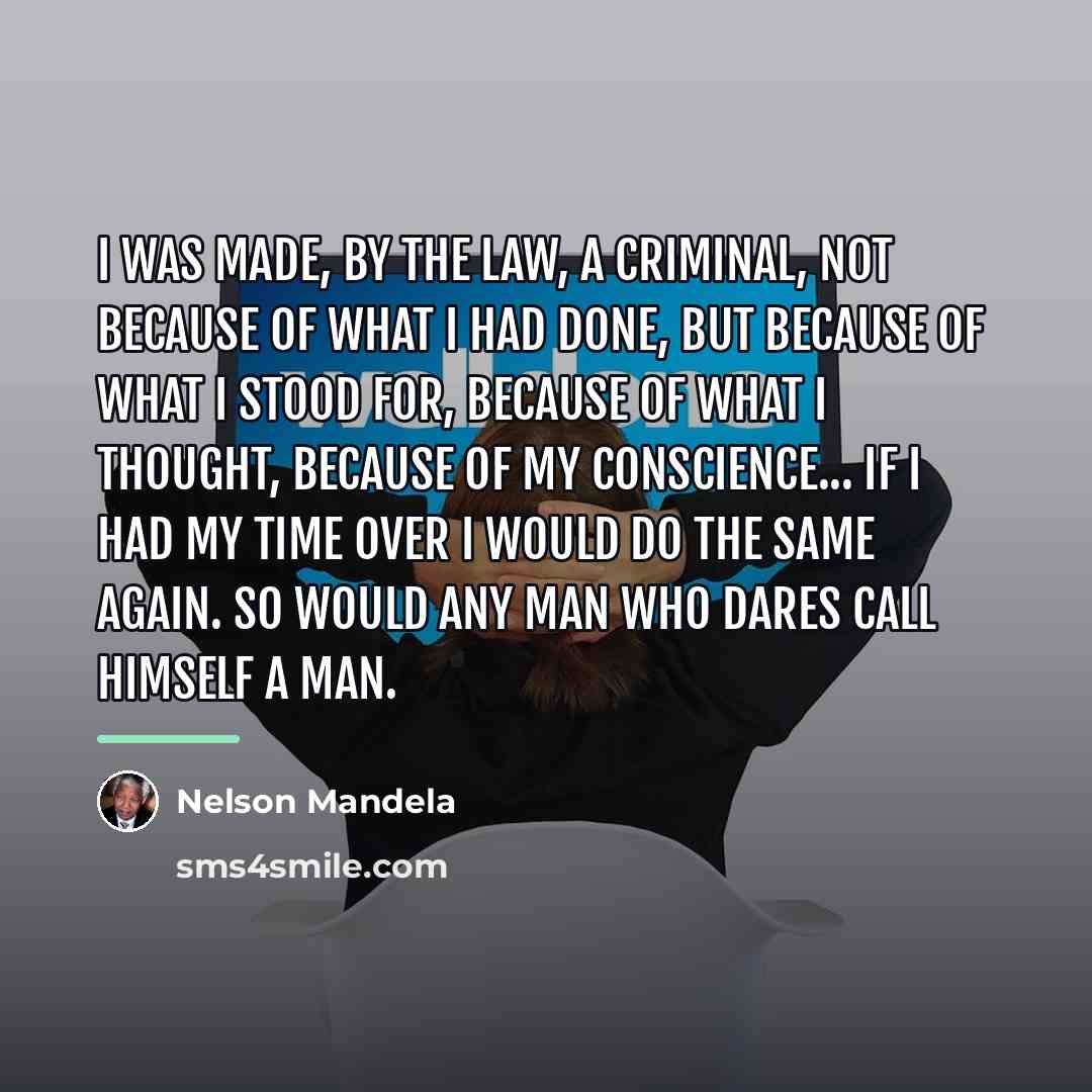 “I was made, by the law, a criminal, not because…” quote by Nelson Mandela