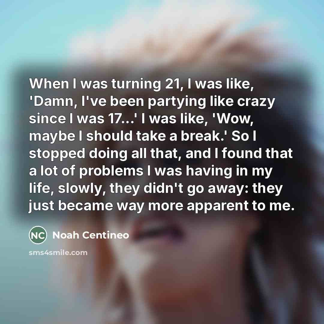 “When I was turning 21, I was like, 'Damn, I've…” quote by Noah Centineo