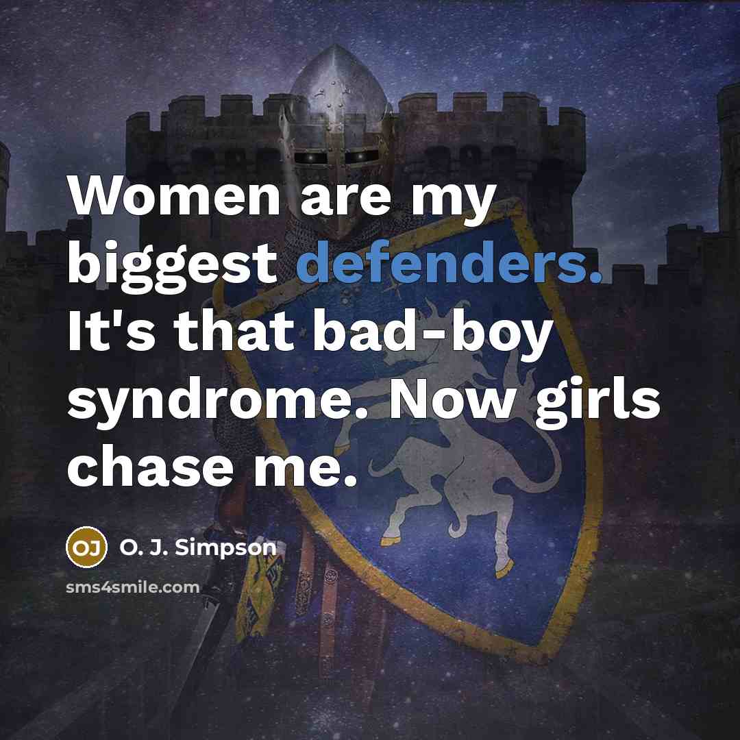 “Women are my biggest defenders. It's that bad-boy syndrome. Now…” quote by O. J. Simpson
