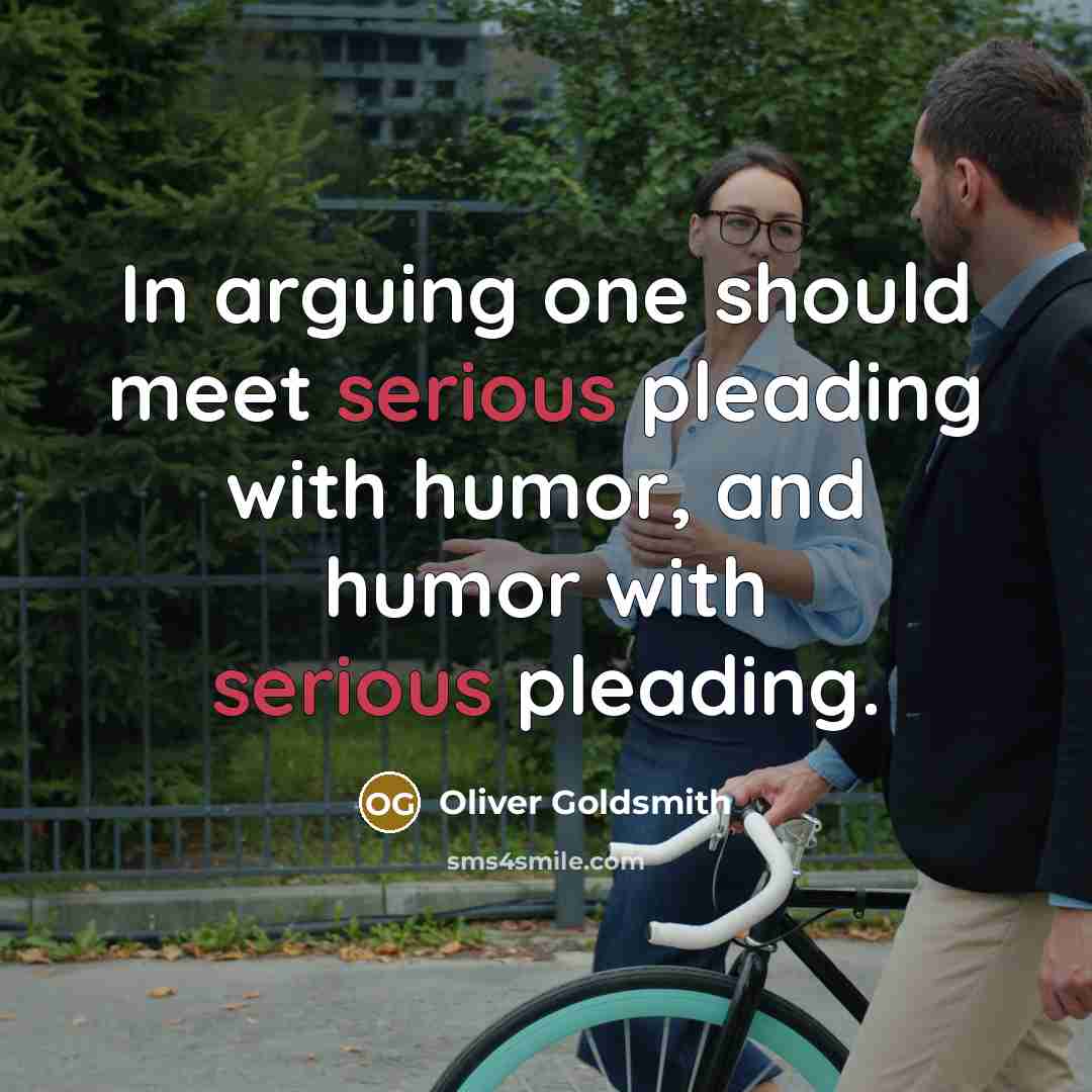 “In arguing one should meet serious pleading with humor, and…” quote by Oliver Goldsmith