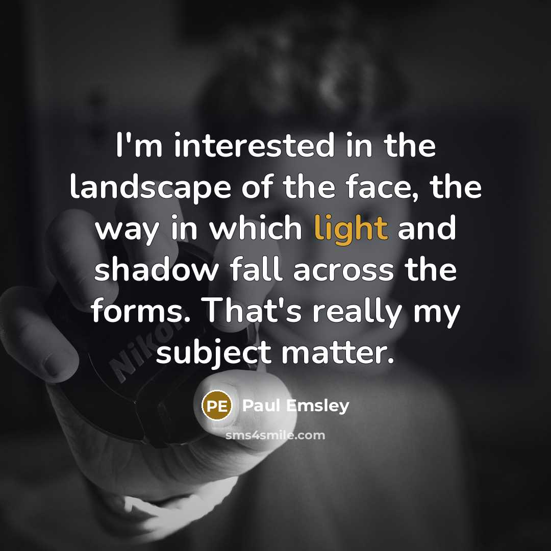 “I'm interested in the landscape of the face, the way…” quote by Paul Emsley