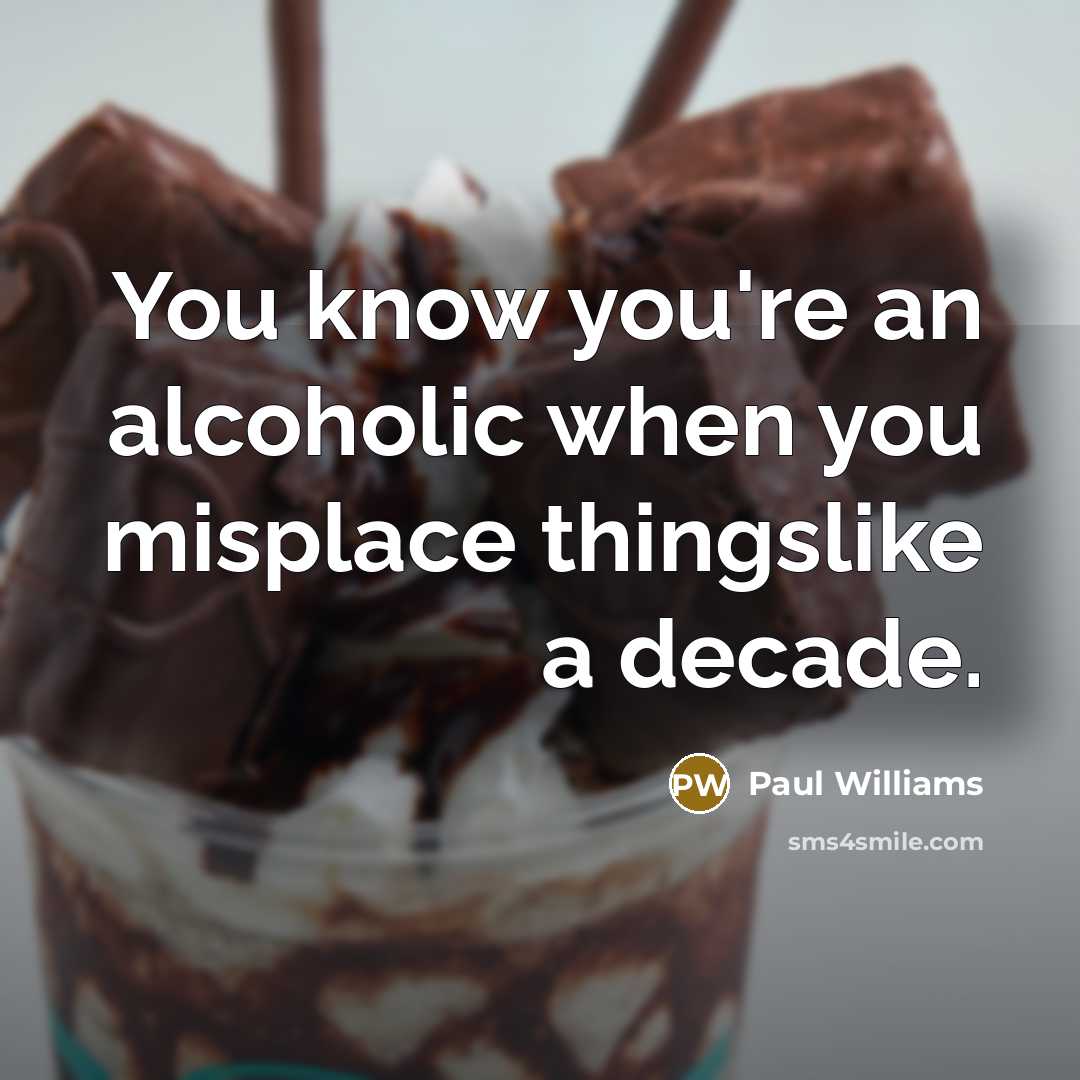 “You know you're an alcoholic when you misplace thingslike a…” quote by Paul Williams