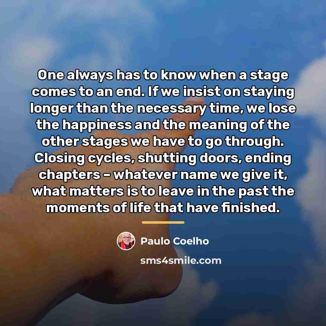 “One always has to know when a stage comes to…” quote by Paulo Coelho