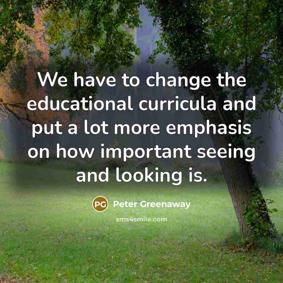 “We have to change the educational curricula and put a…” quote by Peter Greenaway