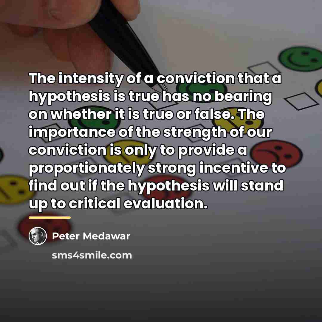 “The intensity of a conviction that a hypothesis is true…” quote by Peter Medawar