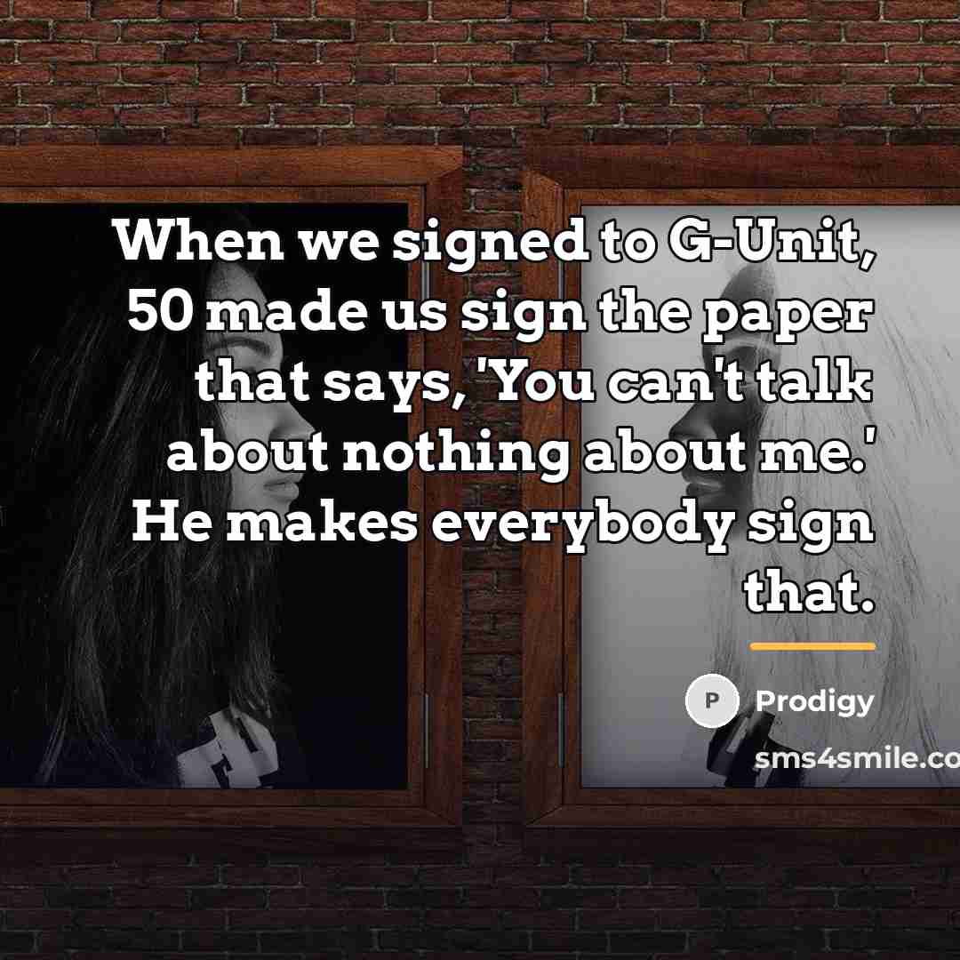 “When we signed to G-Unit, 50 made us sign the…” quote by Prodigy