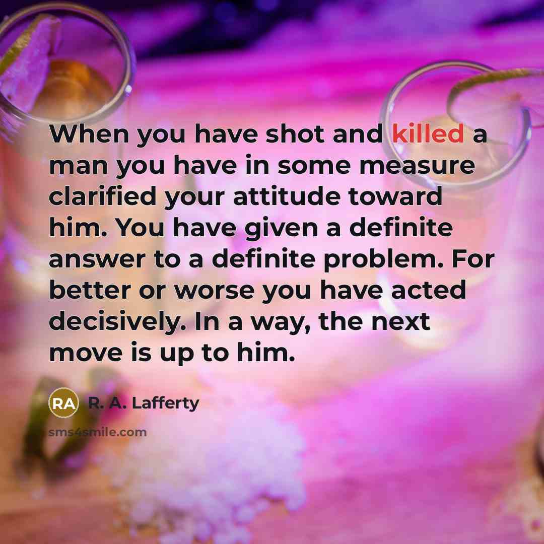 “When you have shot and killed a man you have…” quote by R. A. Lafferty