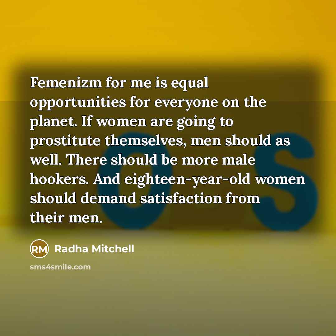 “Femenizm for me is equal opportunities for everyone on the…” quote by Radha Mitchell