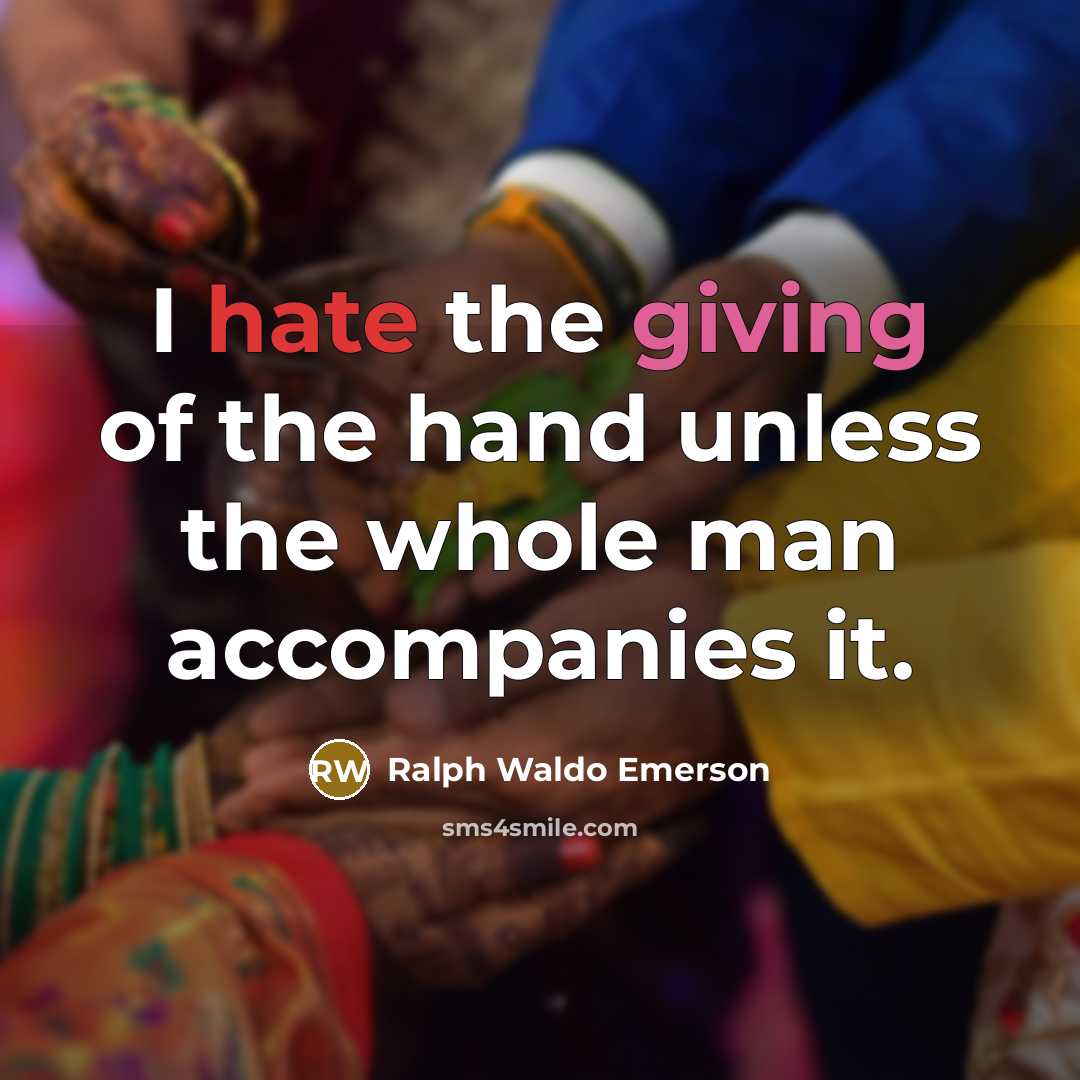 “I hate the giving of the hand unless the whole…” quote by Ralph Waldo Emerson