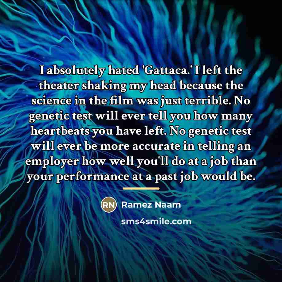 “I absolutely hated 'Gattaca.' I left the theater shaking my…” quote by Ramez Naam