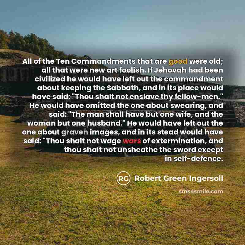 “All of the Ten Commandments that are good were old;…” quote by Robert Green Ingersoll
