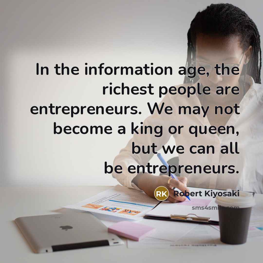 “In the information age, the richest people are entrepreneurs. We…” quote by Robert Kiyosaki
