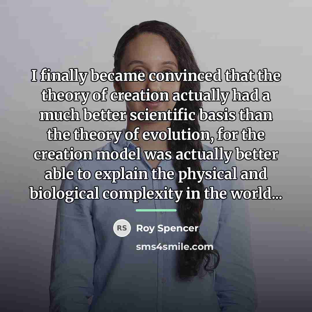“I finally became convinced that the theory of creation actually…” quote by Roy Spencer