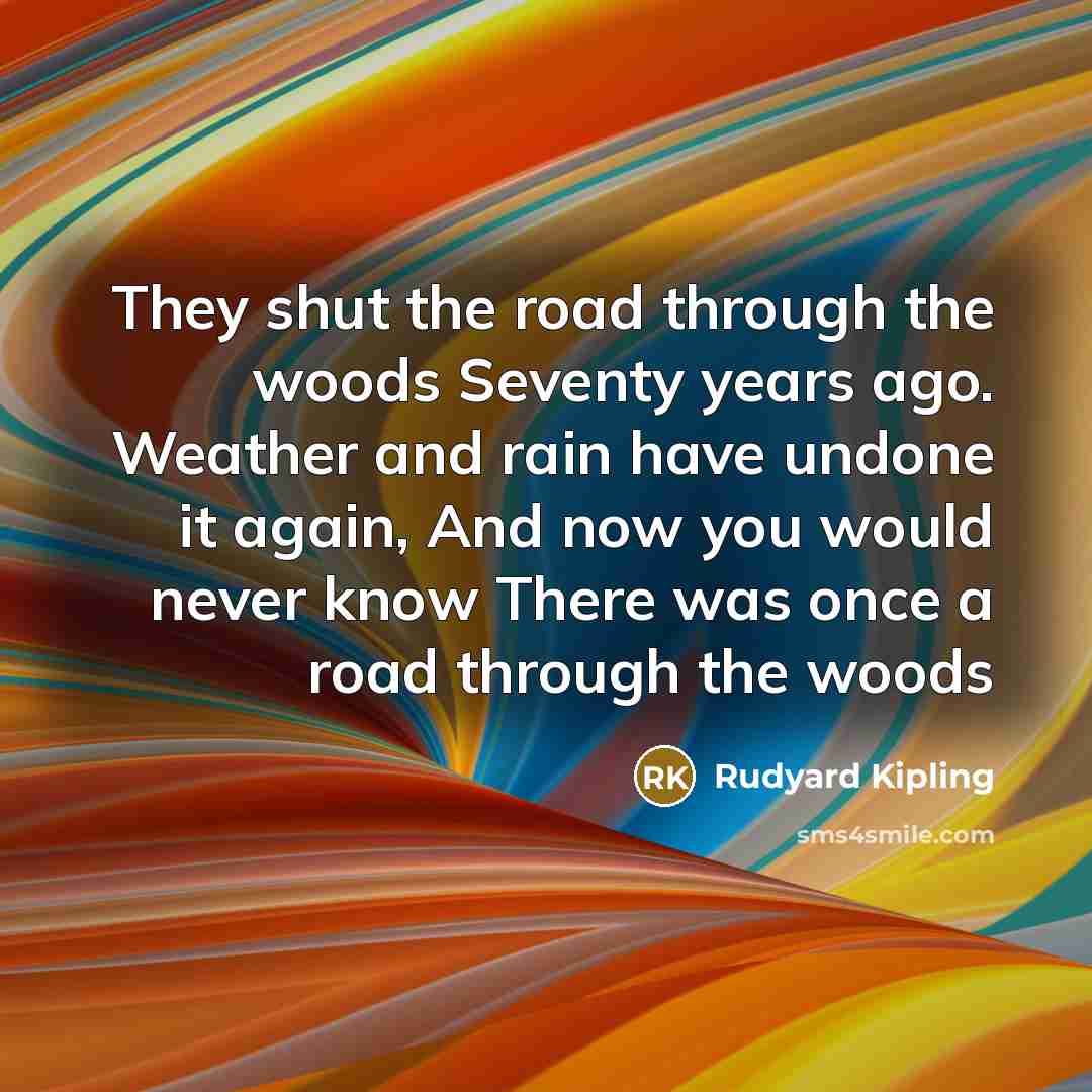 “They shut the road through the woods Seventy years ago.…” quote by Rudyard Kipling