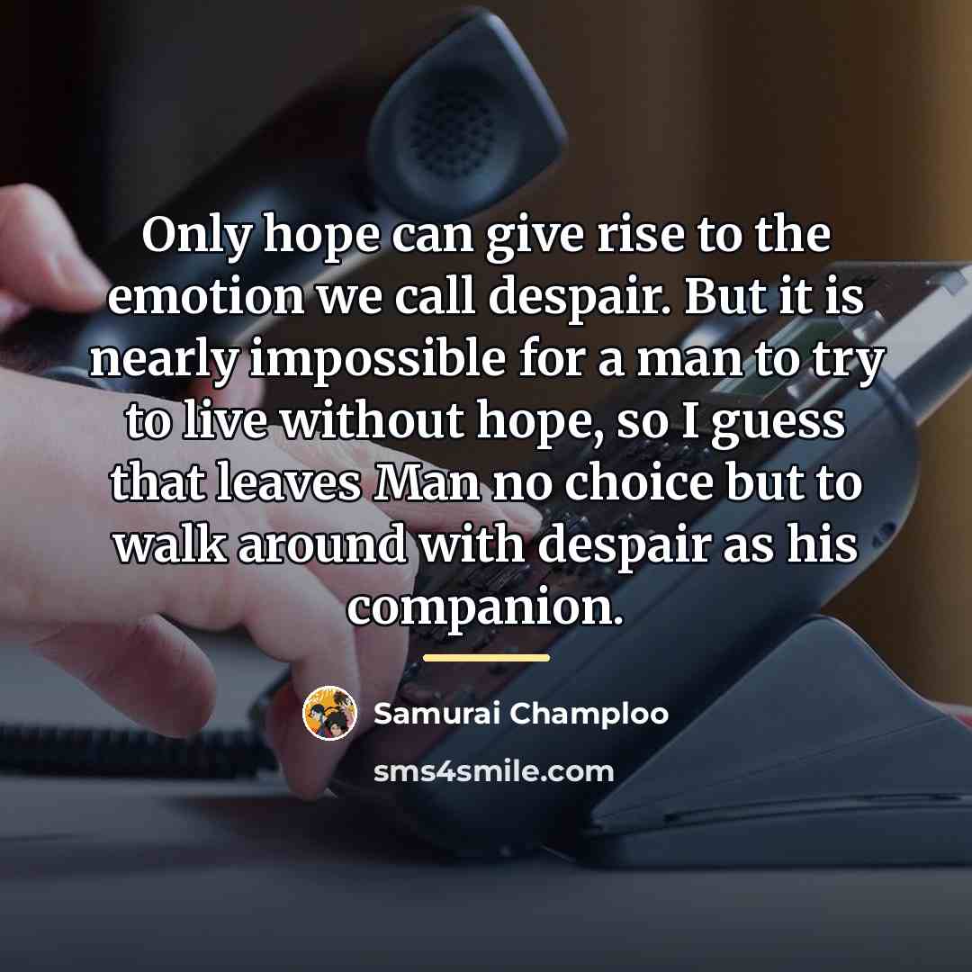 “Only hope can give rise to the emotion we call…” quote by Samurai Champloo