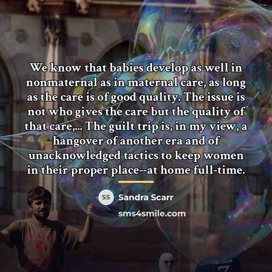 “We know that babies develop as well in nonmaternal as…” quote by Sandra Scarr