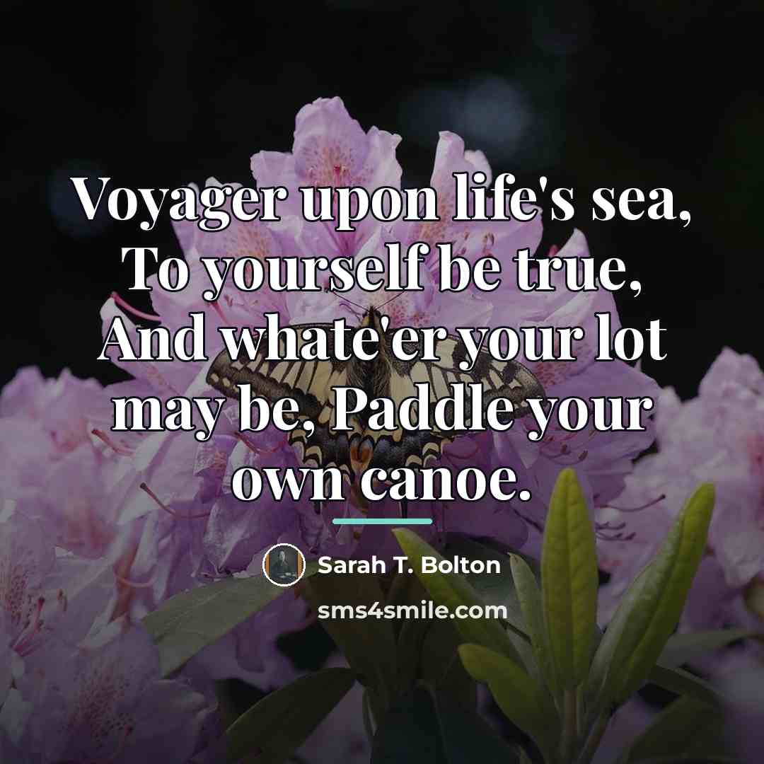 “Voyager upon life's sea, To yourself be true, And whate'er…” quote by Anonymous