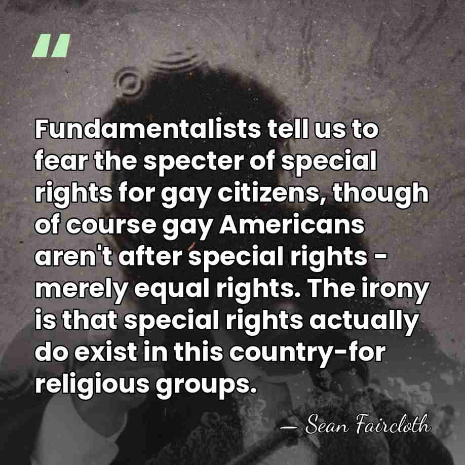 Fundamentalists tell us to fear the specter of special rights for gay&hellip; - Sean Faircloth