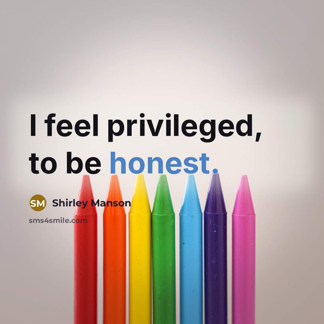 “I feel privileged, to be honest.…” quote by Shirley Manson