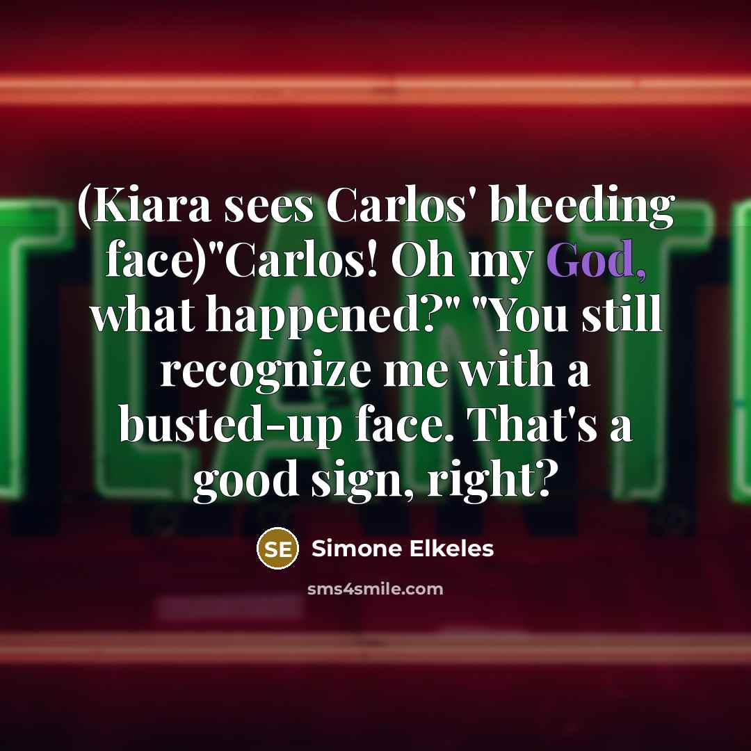 “(Kiara sees Carlos' bleeding face)"Carlos! Oh my God, what happened?"…” quote by Simone Elkeles