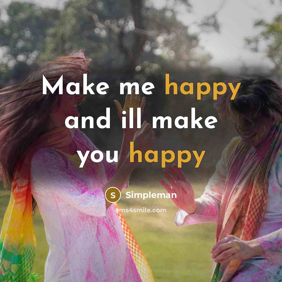 “Make me happy and ill make you happy…” quote by Simpleman