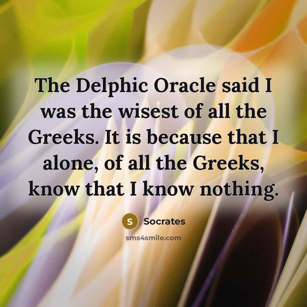 “The Delphic Oracle said I was the wisest of all…” quote by Socrates