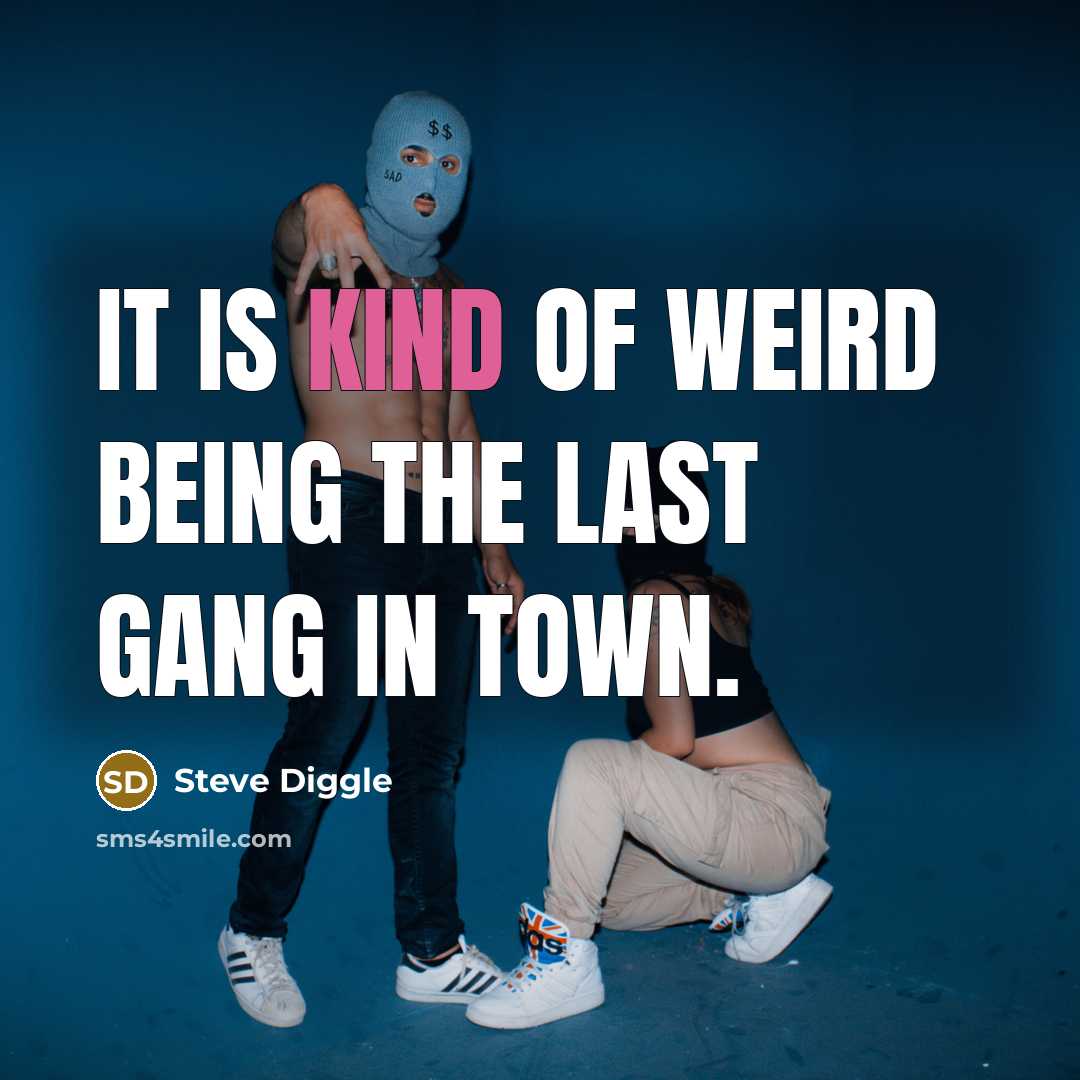 “It is kind of weird being the last gang in…” quote by Steve Diggle