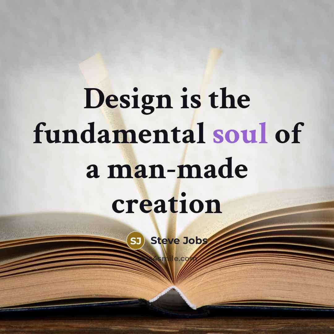 “Design is the fundamental soul of a man-made creation…” quote by Steve Jobs