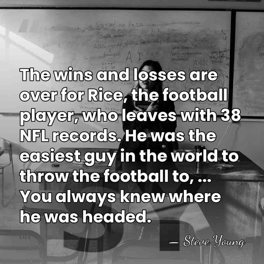 The wins and losses are over for Rice, the football player, who&hellip; - Steve Young