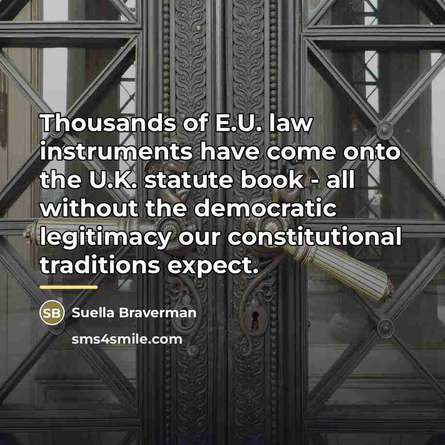 “Thousands of E.U. law instruments have come onto the U.K.…” quote by Suella Braverman
