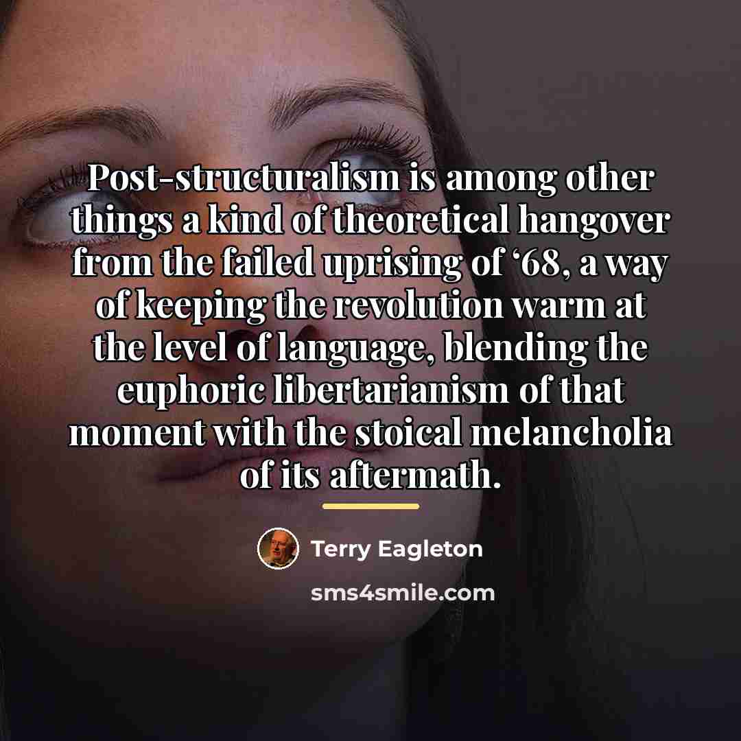 “Post-structuralism is among other things a kind of theoretical hangover…” quote by Terry Eagleton