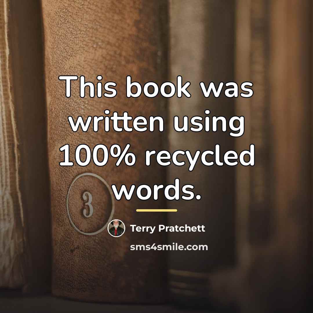 “This book was written using 100% recycled words.…” quote by Terry Pratchett
