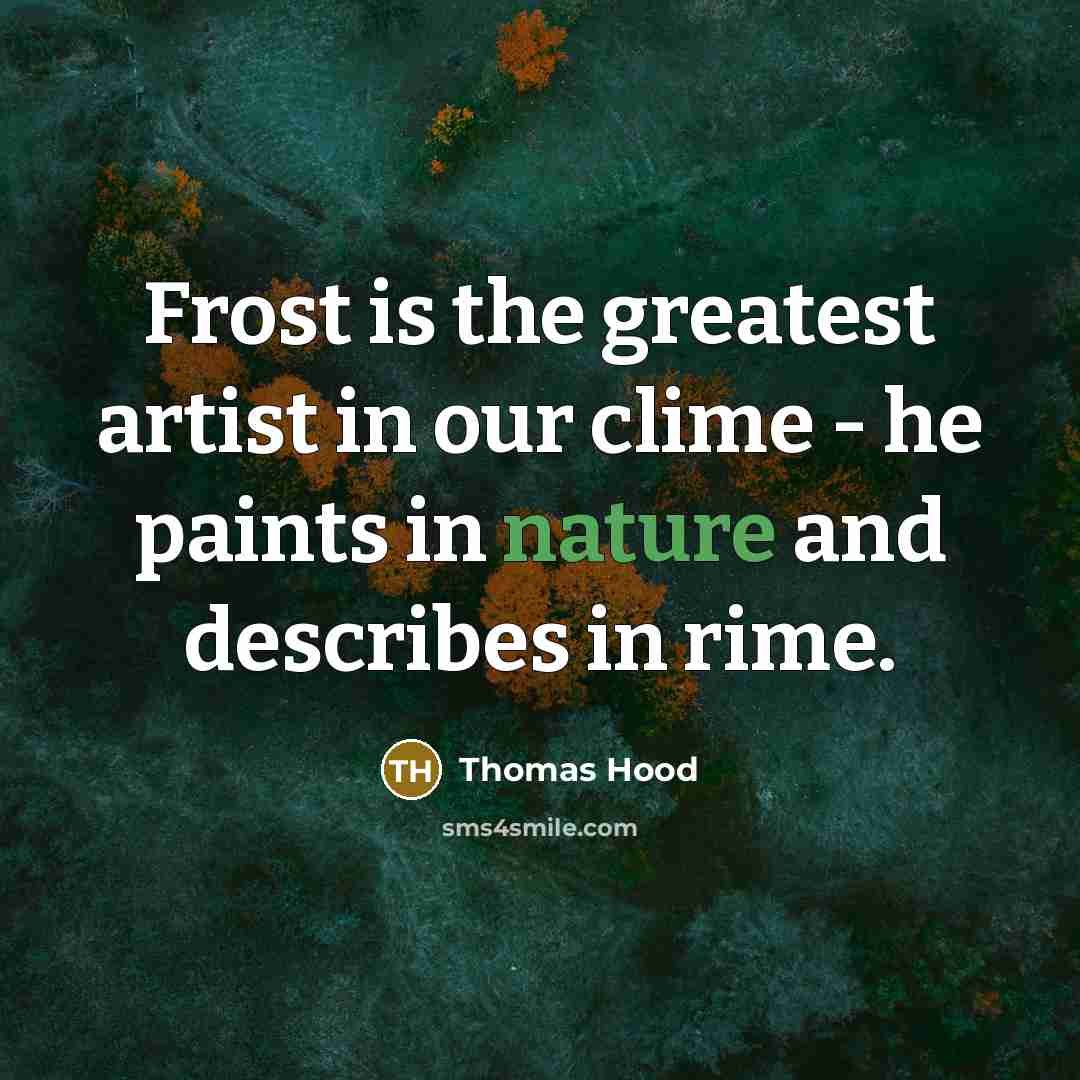 “Frost is the greatest artist in our clime - he…” quote by Thomas Hood