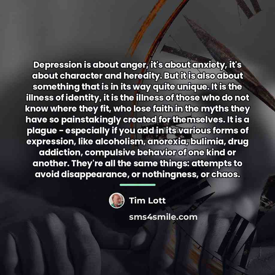 “Depression is about anger, it's about anxiety, it's about character…” quote by Tim Lott