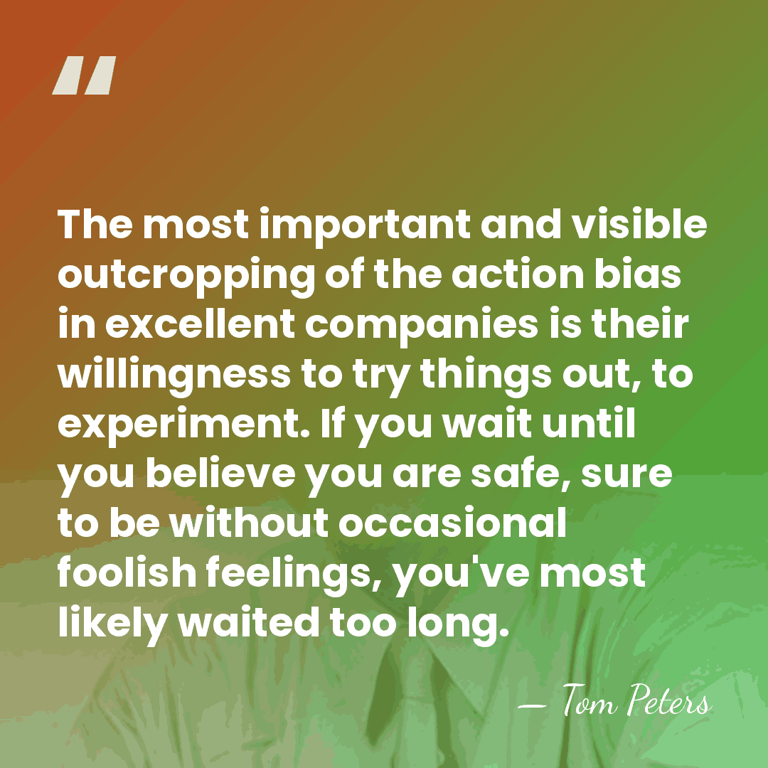 The most important and visible outcropping of the action bias in excellent&hellip; - Tom Peters