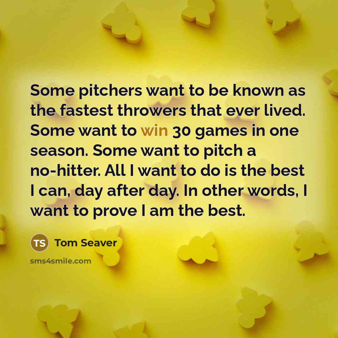 “Some pitchers want to be known as the fastest throwers…” quote by Tom Seaver