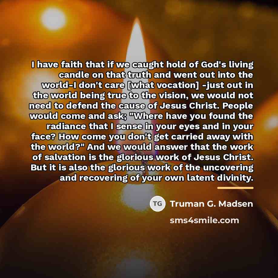 “I have faith that if we caught hold of God's…” quote by Truman G. Madsen